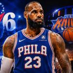 LeBron James debutará con los Sixers ante los campeones Knicks en el Madison Square Garden